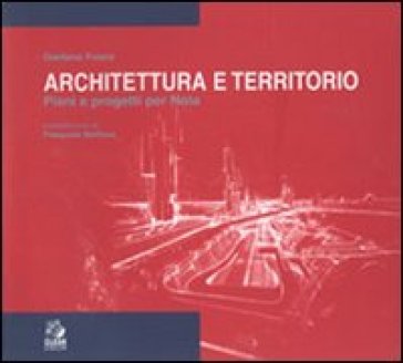 Architettura e territorio. Piani e progetti per Nola - Gaetano Fusco