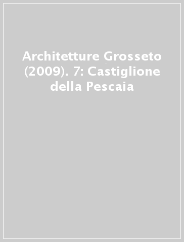 Architetture Grosseto (2009). 7: Castiglione della Pescaia