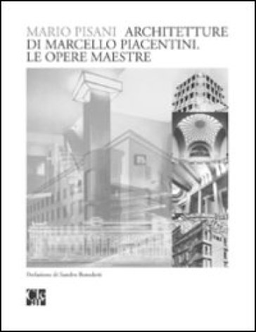 Architetture di Marcello Piacentini. Le opere maestre - Mario Pisani