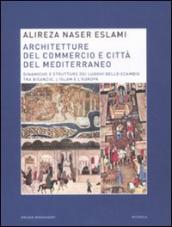 Architetture del commercio e città del Mediterraneo. Dinamiche e strutture dei luoghi dello scambio tra Bisanzio, l Islam e l Europa