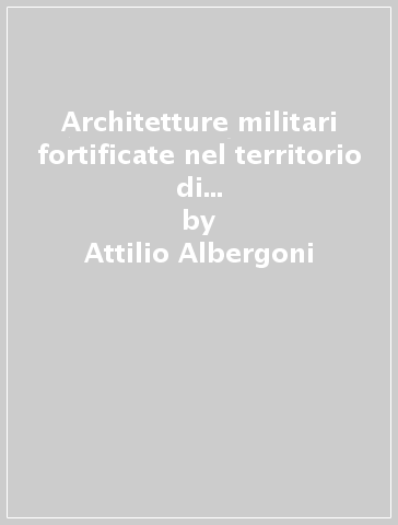 Architetture militari fortificate nel territorio di Palermo (1940-1943). Con CD-ROM - Attilio Albergoni