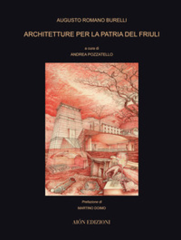 Architetture per la Patria del Friuli - Augusto Romano Burelli