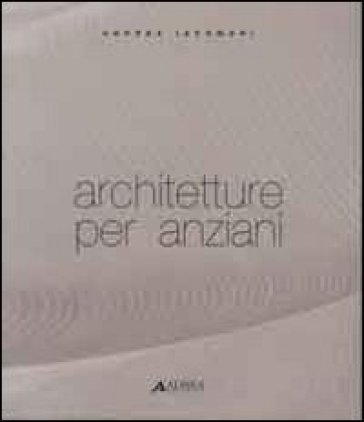 Architetture per anziani - Andrea Iacomoni