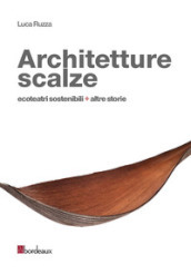 Architetture scalze. Ecoteatri sostenibili + altre storie