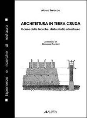 Architetura in terra cruda. Il caso delle Marche: dallo studio al restauro - Mauro Saracco