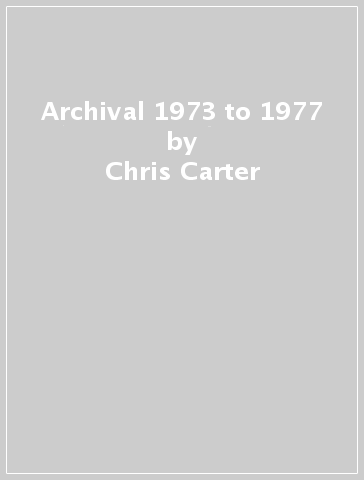 Archival 1973 to 1977 - Chris Carter