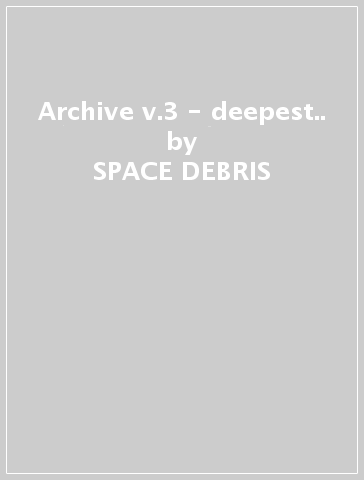 Archive v.3 - deepest.. - SPACE DEBRIS