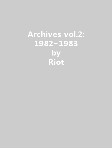Archives vol.2: 1982-1983 - Riot