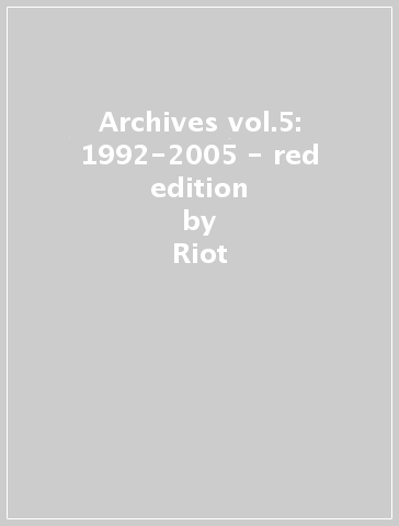 Archives vol.5: 1992-2005 - red edition - Riot