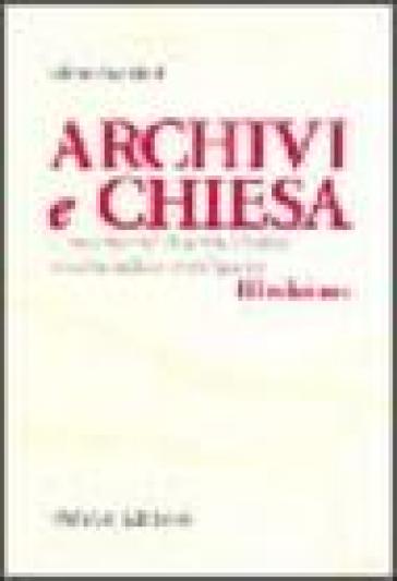 Archivi e Chiesa. Lineamenti di archivistica ecclesiastica - Gino Badini | 