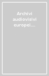 Archivi audiovisivi europei. Un secolo di storia operaia. Convegno internazionale e rassegna di film inediti (Roma, 20-21 novembre 1998)