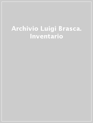 Archivio Luigi Brasca. Inventario - G. Fumagalli | 