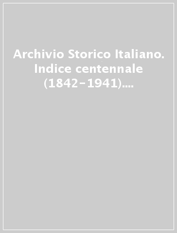 Archivio Storico Italiano. Indice centennale (1842-1941). 3: Documenti