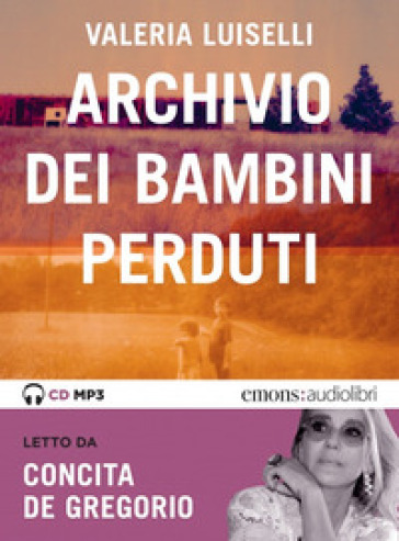 Archivio dei bambini perduti letto da Concita De Gregorio. Audiolibro. CD Audio formato MP3 - Valeria Luiselli