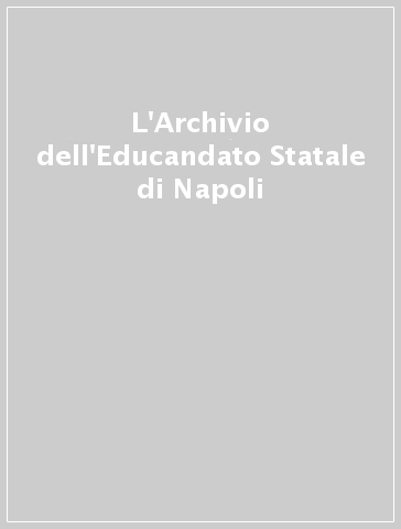 L'Archivio dell'Educandato Statale di Napoli