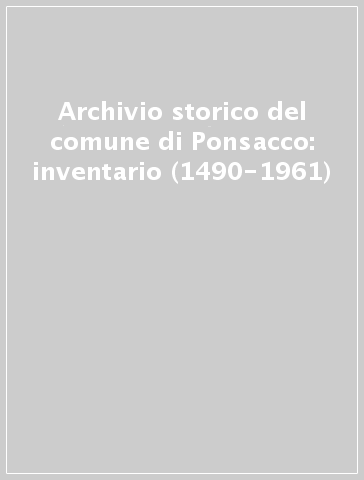 Archivio storico del comune di Ponsacco: inventario (1490-1961)