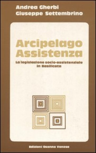 Arcipelago assistenza. La legislazione socio-assistenziale in Basilicata - Andrea Gherbi - Giuseppe Settembrino