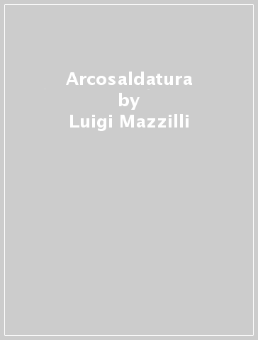 Arcosaldatura - Luigi Mazzilli