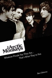 Arctic Monkeys: Whatever People Say They Are... That s What They re Not