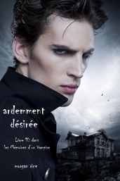 Ardemment Désirée (Livre 10 dans les Mémoires d un Vampire)