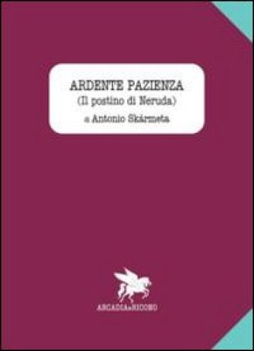 Ardente pazienza (Il postino di Neruda) - Antonio Skàrmeta
