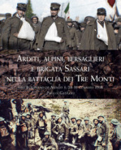 Arditi, alpini, bersaglieri e Brigata Sassari nella Battaglia dei Tre monti sull Altopiano di Asiago il 28-31 gennaio 1918