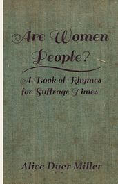 Are Women People? - A Book of Rhymes for Suffrage Times