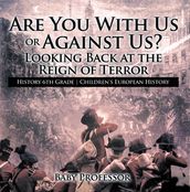 Are You With Us or Against Us? Looking Back at the Reign of Terror - History 6th Grade Children s European History