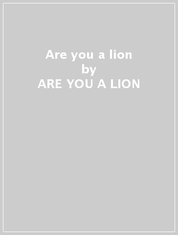 Are you a lion - ARE YOU A LION