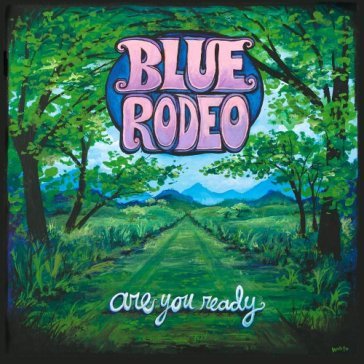 Are you ready - BLUE RODEO