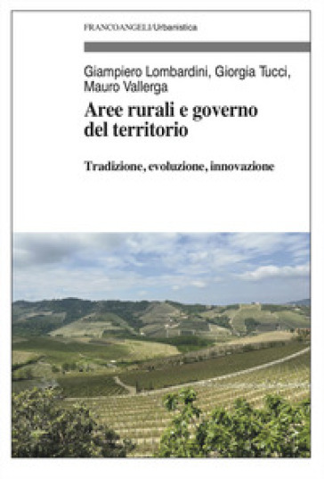 Aree rurali e governo del territorio - Giampiero Lombardini - Giorgia Tucci - Mauro Vallerga