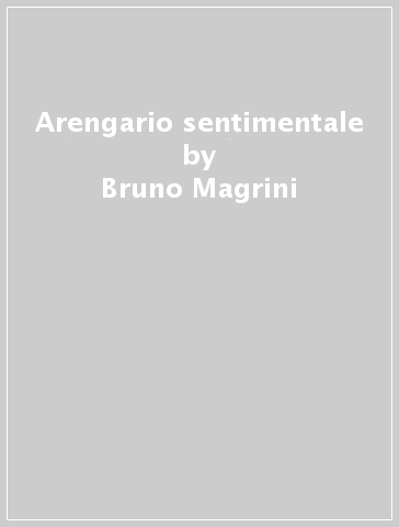 Arengario sentimentale - Bruno Magrini