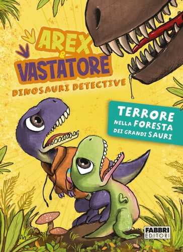 Arex e Vastatore, dinosauri detective. Terrore nella foresta dei Grandi Sauri - AA.VV. Artisti Vari