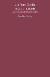 Argan e l Einaudi. La storia dell arte in casa editrice