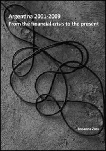 Argentina 2001-2009. From the financial crisis to the present - Rosanna Zaza