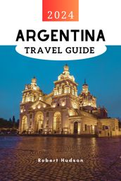 Argentina Travel Guide 2024