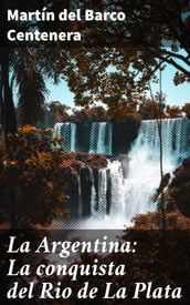 La Argentina: La conquista del Rio de La Plata