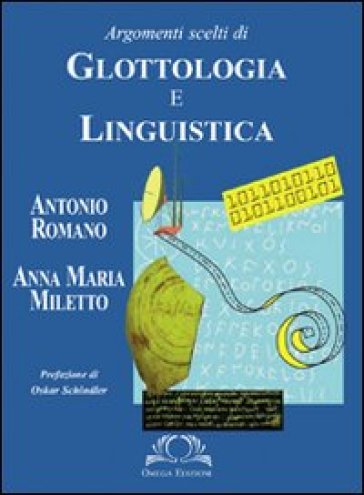 Argomenti scelti di glottologia e linguistica - Antonio Romano - Anna M. Miletto