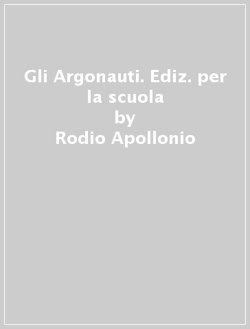 Gli Argonauti. Ediz. per la scuola - Rodio Apollonio