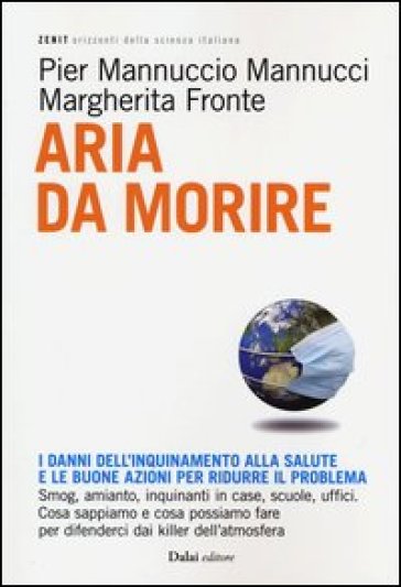 Aria da morire. I danni dell'inquinamento alla salute e le buoni azioni per ridurre il problema - Pier M. Mannucci - Margherita Fronte