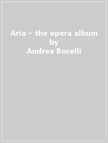 Aria - the opera album - Andrea Bocelli