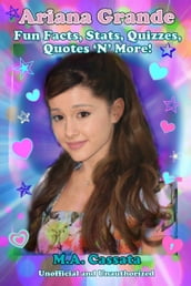 Ariana Grande: Fun Facts, Stats, Quizzes, Quotes  N  More!