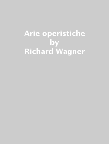 Arie operistiche - Richard Wagner