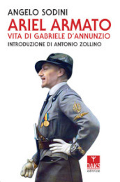 Ariel armato. Vita di Gabriele D Annunzio