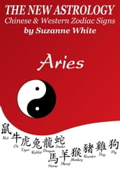 Aries The New Astrology Chinese and Western Zodiac Signs: The New Astrology by Sun Sign