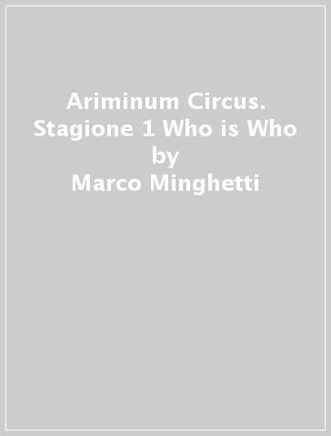 Ariminum Circus. Stagione 1 Who is Who - Marco Minghetti