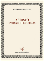 Ariosto. I volgari e i latini suoi