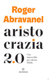 Aristocrazia 2.0. Una nuova élite per salvare l?Italia