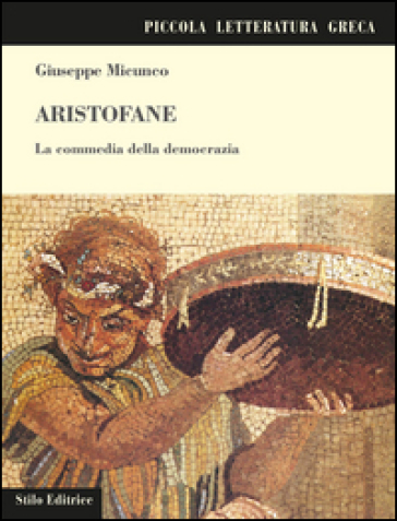 Aristofane. La commedia della democrazia - Giuseppe Micunco