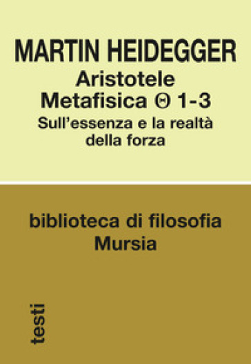 Aristotele. Metafisica (1-3). Sull'essenza e la realtà della forza - Martin Heidegger